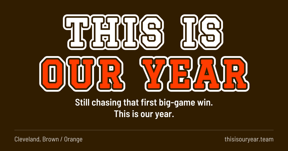 THIS IS OUR YEAR in block letters, in Cleveland colors (Brown / Orange). Still chasing that first big-game win. This is our year.