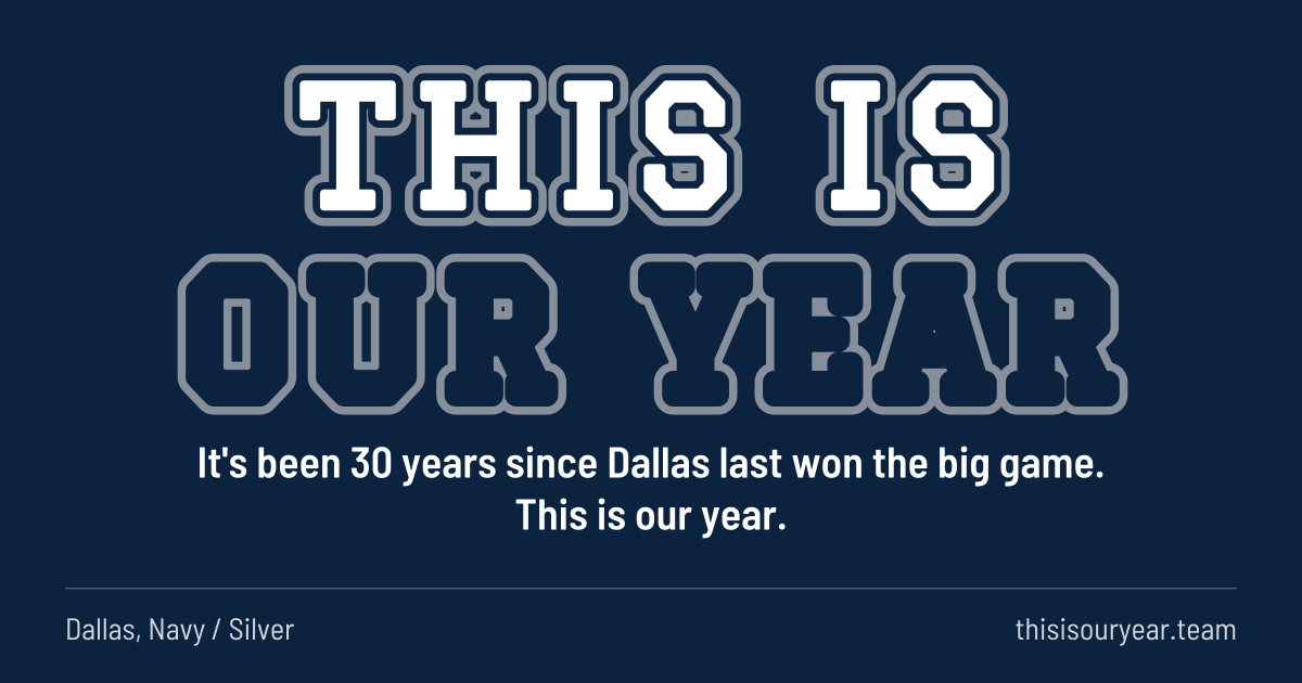 THIS IS OUR YEAR in block letters, in Dallas colors (Navy / Silver). It's been 30 years since Dallas last won the big game. This is our year.
