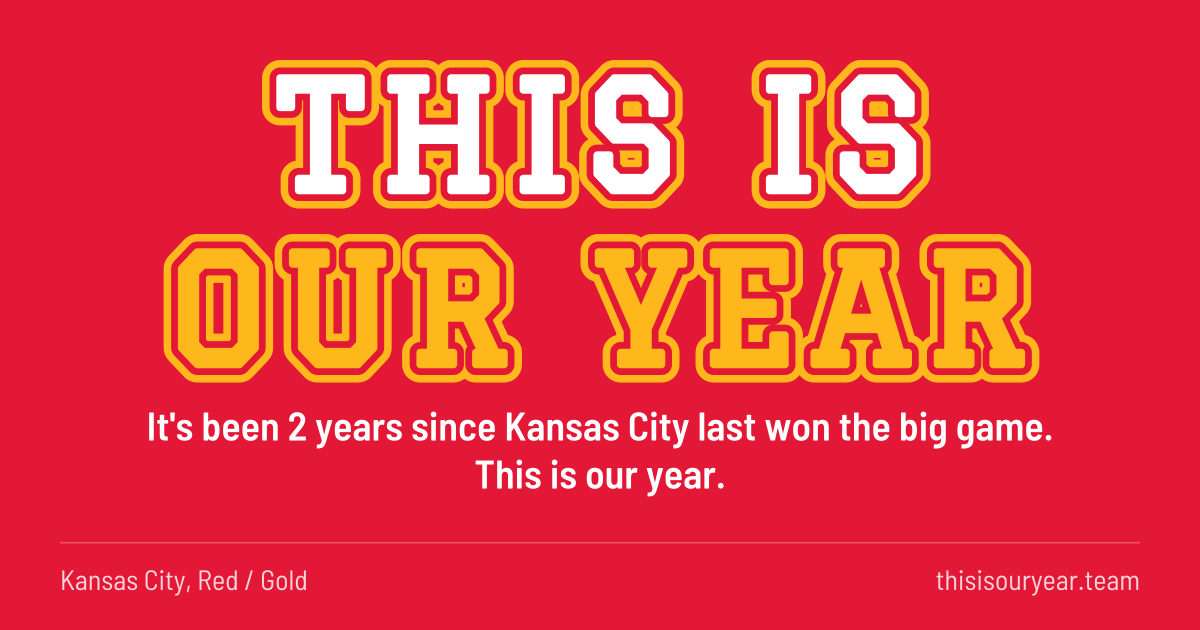 THIS IS OUR YEAR in block letters, in Kansas City colors (Red / Gold). It's been 2 years since Kansas City last won the big game. This is our year.