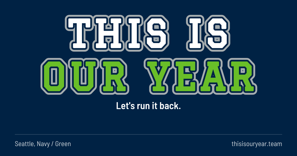 THIS IS OUR YEAR in block letters, in Seattle colors (Navy / Green). Let's run it back.