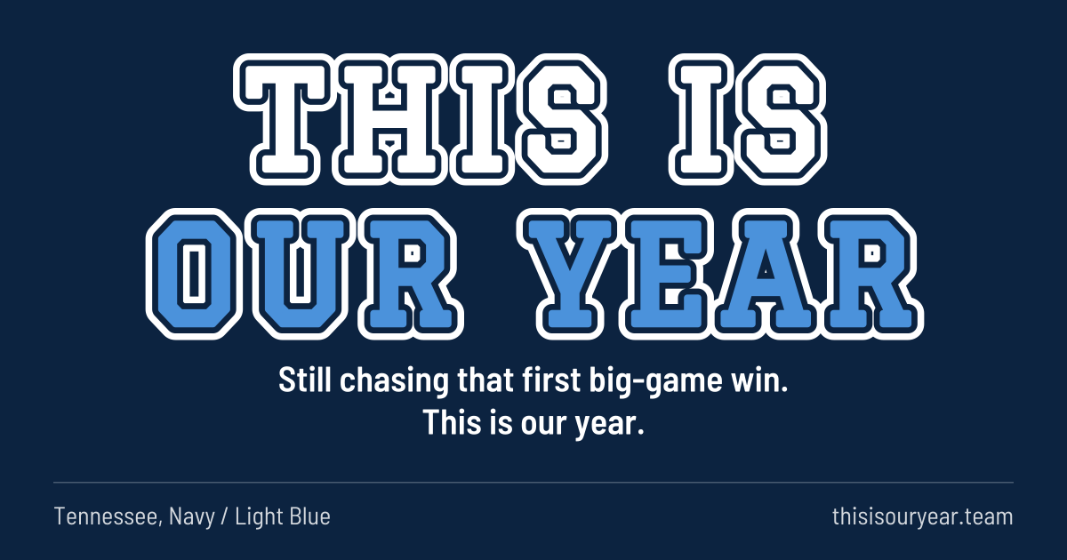 THIS IS OUR YEAR in block letters, in Tennessee colors (Navy / Light Blue). Still chasing that first big-game win. This is our year.